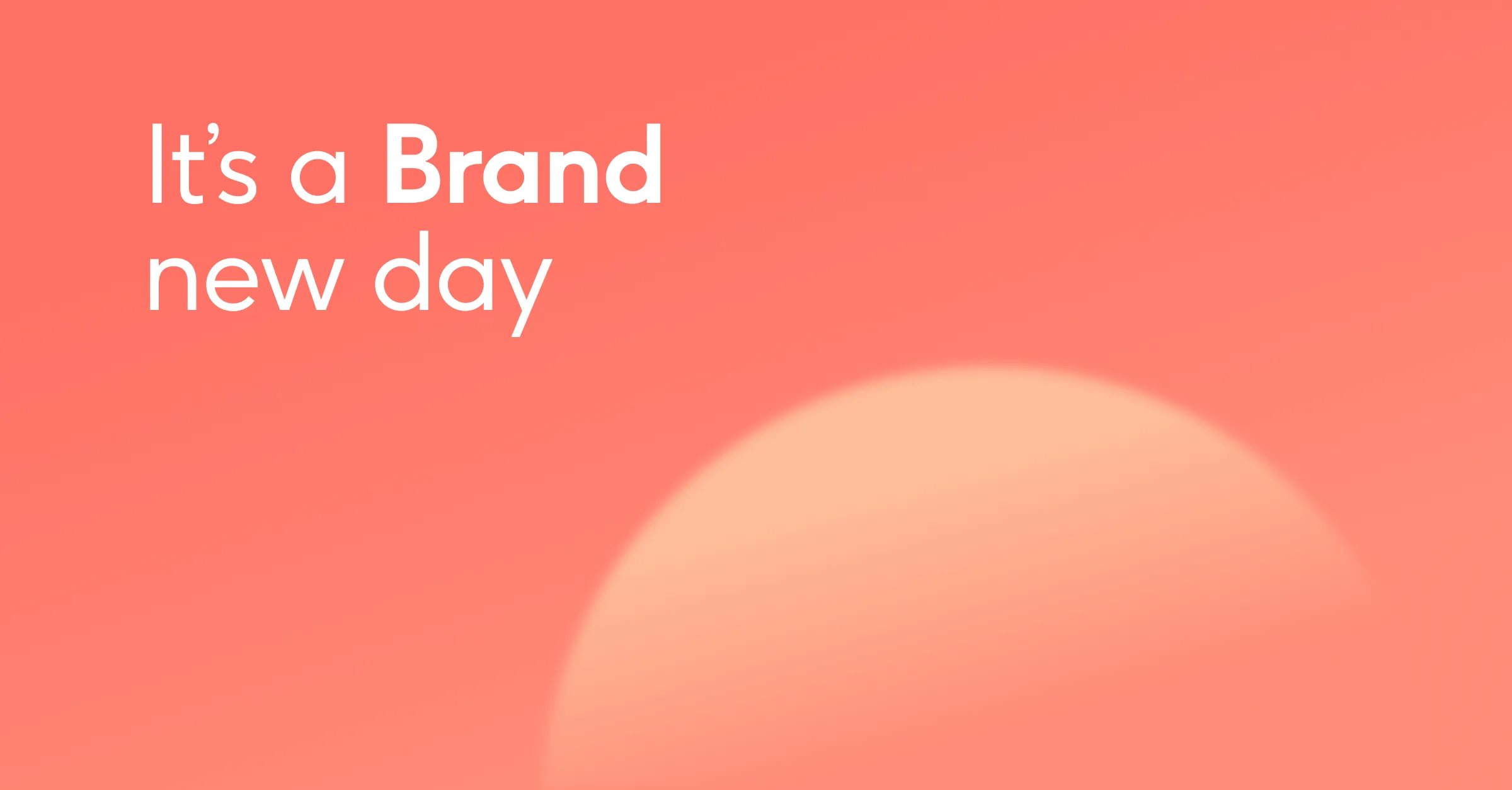 full size coral gradient background overlaid with large white text reading Its a Brand new day with a subtle peach semicircle rising from bottom right