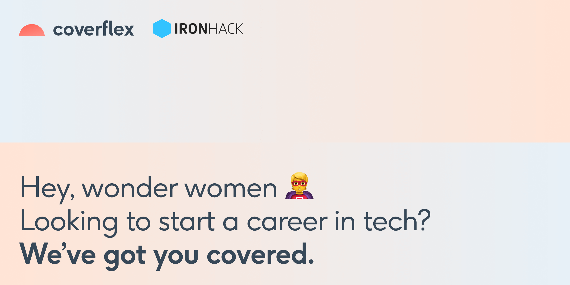 Soft blue to peach gradient background with Coverflex and Ironhack logos at top and large text saying Hey wonder women superhero emoji looking to start a career in tech Weve got you covered